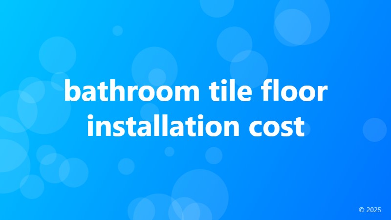 bathroom tile floor installation cost