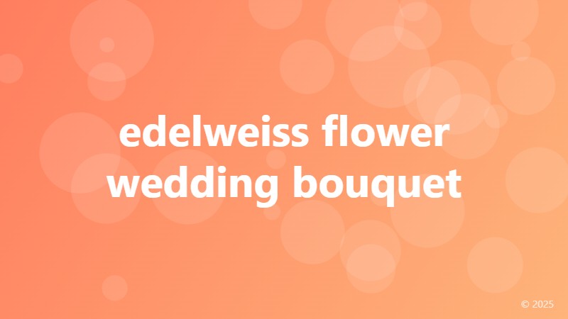 edelweiss flower wedding bouquet