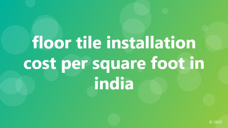 floor tile installation cost per square foot in india
