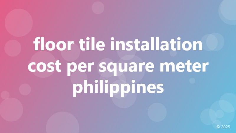 floor tile installation cost per square meter philippines