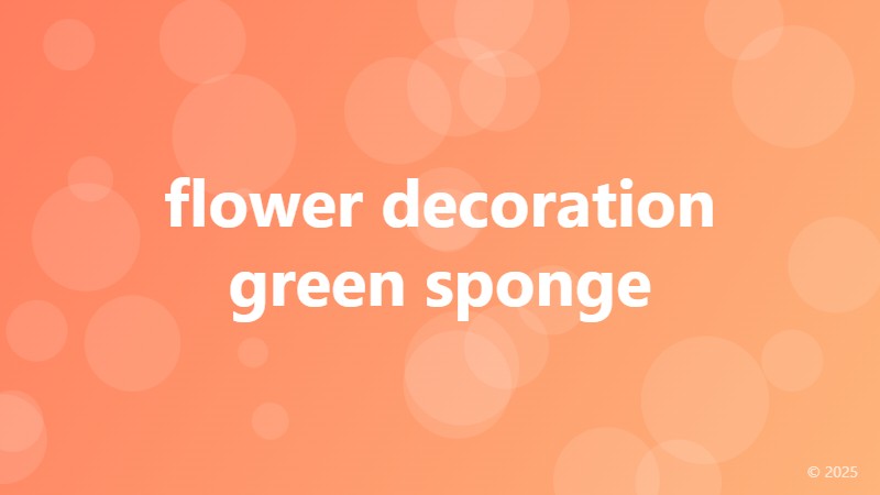 flower decoration green sponge