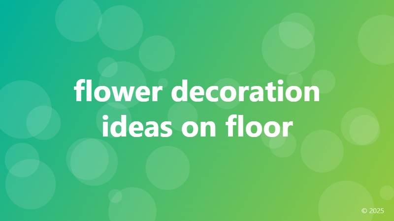 flower decoration ideas on floor