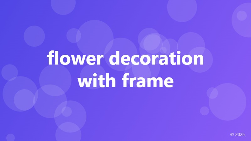 flower decoration with frame