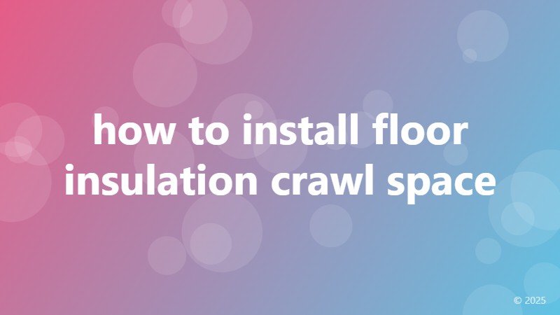 how to install floor insulation crawl space