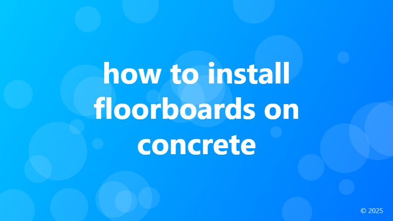 how to install floorboards on concrete