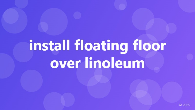 install floating floor over linoleum
