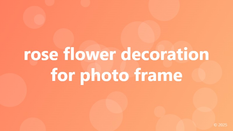 rose flower decoration for photo frame