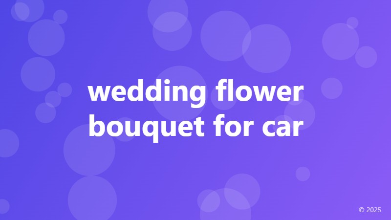 wedding flower bouquet for car