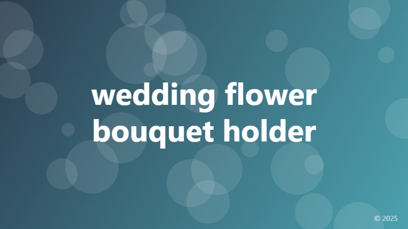 wedding flower bouquet holder